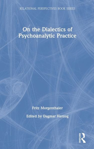 Cover for Fritz Morgenthaler · On the Dialectics of Psychoanalytic Practice - Relational Perspectives Book Series (Gebundenes Buch) (2020)