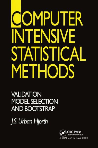 Cover for Hjorth, J. S. Urban. (Linkoping University, Linkoping, Sweden) · Computer Intensive Statistical Methods: Validation, Model Selection, and Bootstrap (Paperback Book) (2019)