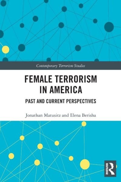 Female Terrorism in America: Past and Current Perspectives - Contemporary Terrorism Studies - Matusitz, Jonathan (University of Central Florida, USA) - Bücher - Taylor & Francis Ltd - 9780367506674 - 1. August 2022