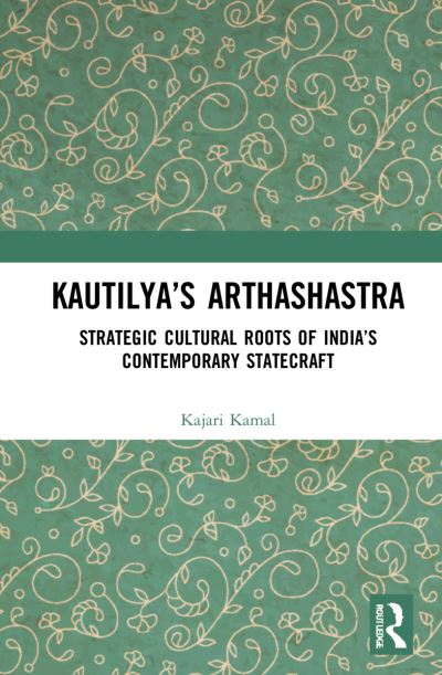 Cover for Kamal, Kajari (IDSA, New Delhi) · Kautilya’s Arthashastra: Strategic Cultural Roots of India’s Contemporary Statecraft (Hardcover Book) (2022)