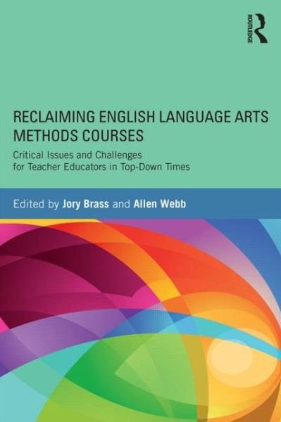 Cover for Jory Brass · Reclaiming  English Language Arts Methods Courses: Critical Issues and Challenges for Teacher Educators in Top-Down Times (Paperback Bog) (2014)