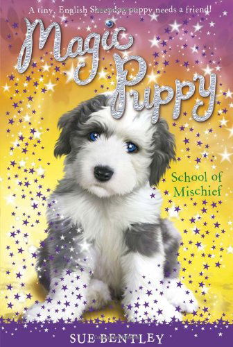 School of Mischief #8 (Magic Puppy) - Sue Bentley - Kirjat - Grosset & Dunlap - 9780448450674 - torstai 5. elokuuta 2010