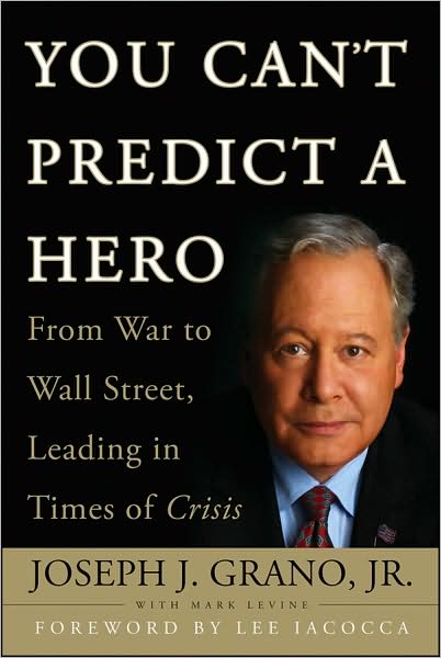 Cover for Joseph J. Grano · You Can't Predict a Hero: From War to Wall Street, Leading in Times of Crisis (Hardcover Book) (2009)