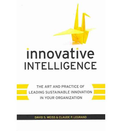 Cover for Weiss, David S. (Weiss International Ltd) · Innovative Intelligence: The Art and Practice of Leading Sustainable Innovation in Your Organization (Hardcover Book) (2011)