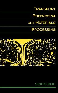 Cover for Kou, Sindo (University of Wisconsin, Madison) · Transport Phenomena and Materials Processing (Innbunden bok) (1996)