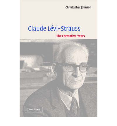Cover for Johnson, Christopher (University of Nottingham) · Claude Levi-Strauss: The Formative Years (Paperback Book) (2003)