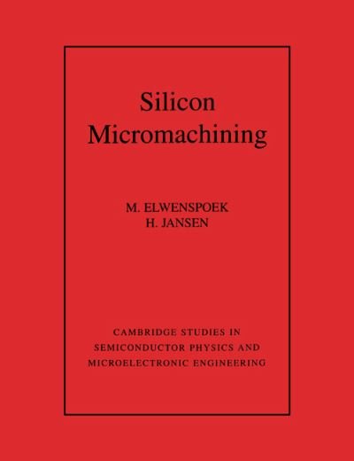 Cover for Elwenspoek, M. (University of Twente, Enschede, The Netherlands) · Silicon Micromachining - Cambridge Studies in Semiconductor Physics and Microelectronic Engineering (Taschenbuch) (2004)