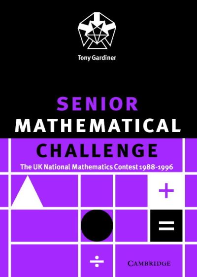 Senior Mathematical Challenge: The UK National Mathematics Contest 1988–1996 - Tony Gardiner - Bøger - Cambridge University Press - 9780521665674 - 18. april 2002