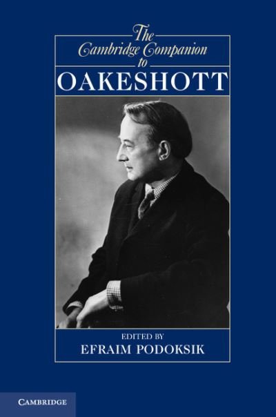 The Cambridge Companion to Oakeshott - Cambridge Companions to Philosophy - Efraim Podoksik - Books - Cambridge University Press - 9780521764674 - June 7, 2012