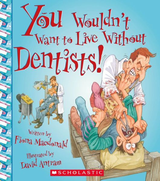 Cover for Fiona Macdonald · You Wouldn't Want to Live Without Dentists! (Hardcover Book) (2015)