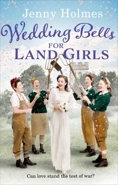 Wedding Bells for Land Girls: A heartwarming WW1 story, perfect for fans of historical romance books (The Land Girls Book 2) - The Land Girls - Jenny Holmes - Bøger - Transworld Publishers Ltd - 9780552173674 - 23. august 2018