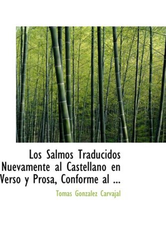 Los Salmos Traducidos Nuevamente Al Castellano en Verso Y Prosa, Conforme Al ... - Tomas Gonzalez Carvajal - Livros - BiblioLife - 9780554559674 - 21 de agosto de 2008