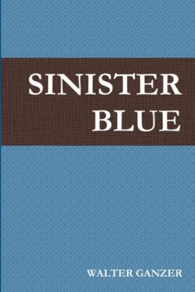 Cover for Walter GANZER · Sinister Blue (Book) (2009)