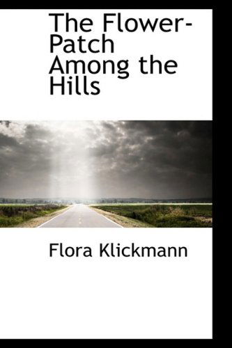 The Flower-patch Among the Hills - Flora Klickmann - Books - BiblioLife - 9780559611674 - November 14, 2008