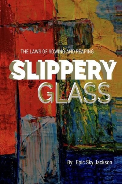 Slippery Glass - Epic Sky Jackson - Kirjat - Epic Endeavors 2 - 9780578629674 - tiistai 10. joulukuuta 2019