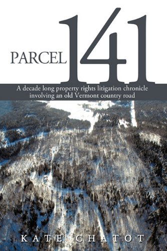 Cover for Chatot Kate Chatot · Parcel 141: a Decade Long Property Rights Litigation Chronicle Involving an Old Vermont Country Road (Hardcover Book) (2010)