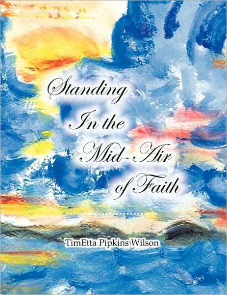 Cover for Timetta Pipkins Wilson · Standing in the Mid-Air of Faith (Paperback Book) (2010)