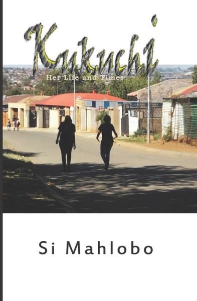 Cover for Si Mahlobo · Kukuchi : Her Life and Times (Pocketbok) (2019)