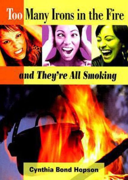 Cover for Cynthia Bond Hopson · Too Many Irons in the Fire: and They're All Smoking (Paperback Book) (2008)