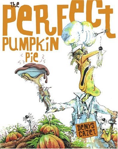 Cover for Denys Cazet · Perfect Pumpkin Pie (Hardcover Book) [Complete Numbers Starting with 1, 1st Ed edition] (2005)