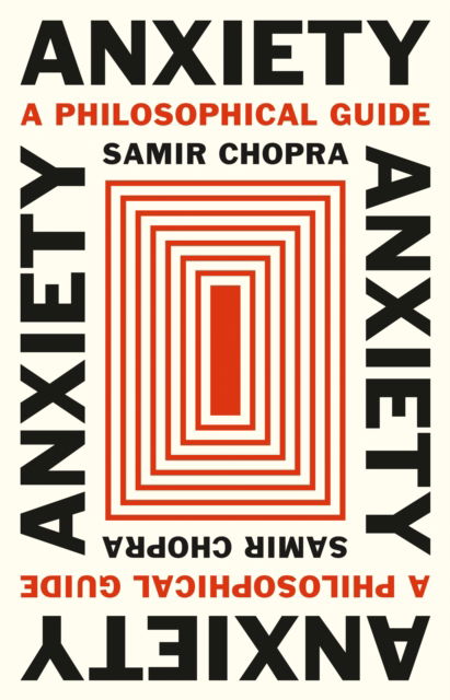 Anxiety: A Philosophical Guide - Samir Chopra - Książki - Princeton University Press - 9780691210674 - 19 marca 2024