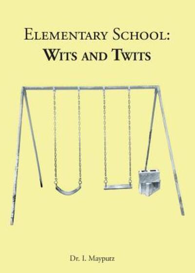 Cover for Dr. I. Mayputz · Elementary School Wits and Twits (Paperback Book) (2018)