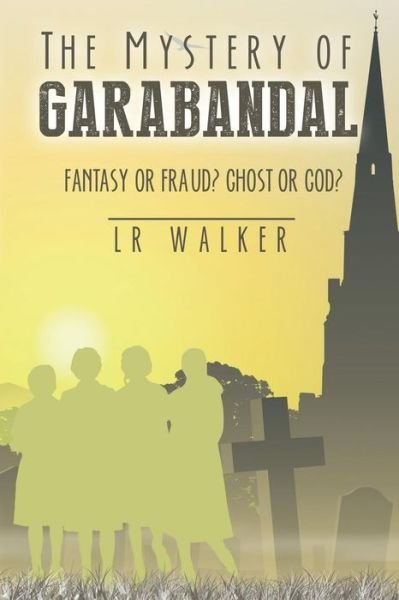 Cover for Lr Walker · The Mystery of Garabandal: Fantasy or Fraud? Ghost or God? (Paperback Book) (2015)