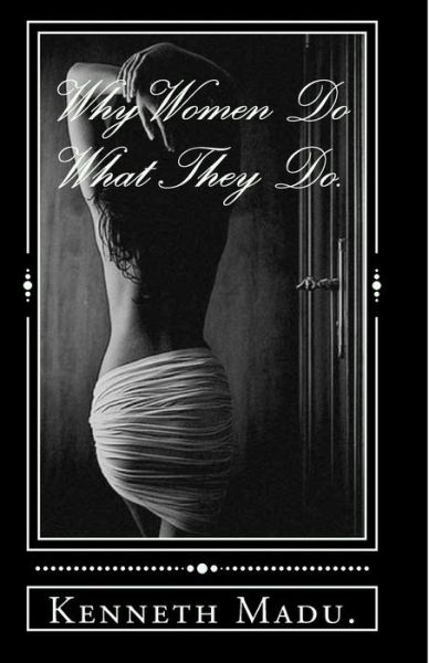 Cover for Kenneth Madu · Why Women Do What They Do. (Paperback Book) (2015)