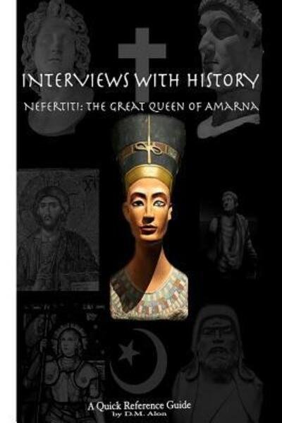 Interviews With History : Nefertiti : The Great Queen of Amarna - D M Alon - Bøker - Numinosity Press, Incorporated - 9780692594674 - 3. desember 2015