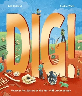 Cover for Ruth Hatfield · Dig!: Uncover the Secrets of the Past with Archaeology (Hardcover Book) (2025)