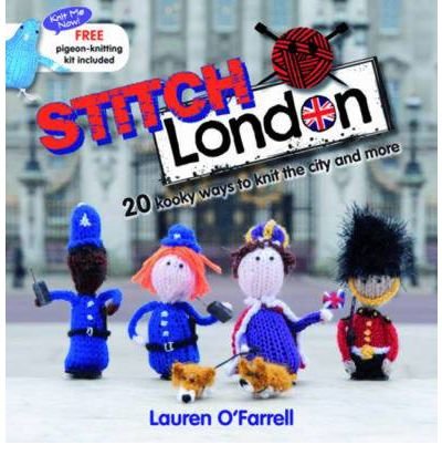 Cover for O'Farrell, Lauren (Author) · Stitch London: 20 Kooky Ways to Knit the City and More (Pocketbok) (2011)