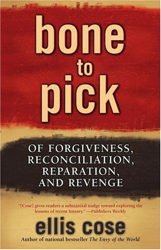 Cover for Ellis Cose · Bone to Pick: of Forgiveness, Reconciliation, Reparation, and Revenge (Paperback Book) (2005)