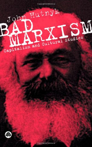 Cover for John Hutnyk · Bad Marxism: Capitalism and Cultural Studies (Hardcover Book) (2004)