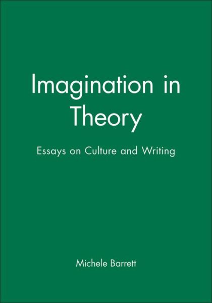 Imagination in Theory: Essays on Culture and Writing - Michele Barrett - Books - John Wiley and Sons Ltd - 9780745616674 - December 6, 1998