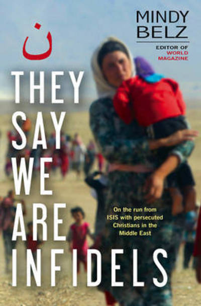Cover for Mindy Belz · They Say We Are Infidels: On the run with persecuted Christians in the Middle East (Taschenbuch) [New edition] (2016)