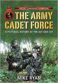 Cover for Mike Ryan · The Army Cadet Force: A Pictorial History of the ACF and CCF (Paperback Book) [UK edition] (2009)