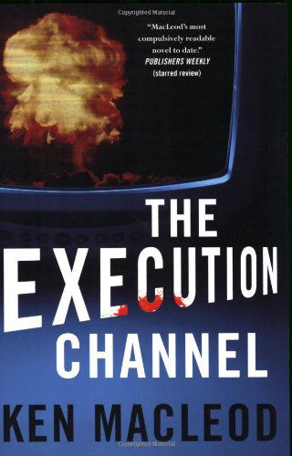 The Execution Channel - Ken Macleod - Böcker - Tor Books - 9780765320674 - 10 juni 2008