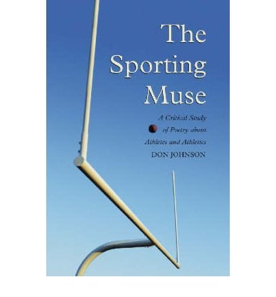 Cover for Don Johnson · The Sporting Muse: A Critical Study of Poetry about Athletes and Athletics (Paperback Bog) (2004)