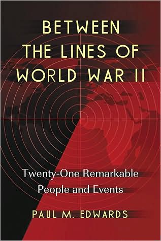 Cover for Paul M. Edwards · Between the Lines of World War II: Twenty-One Remarkable People and Events (Paperback Book) (2010)