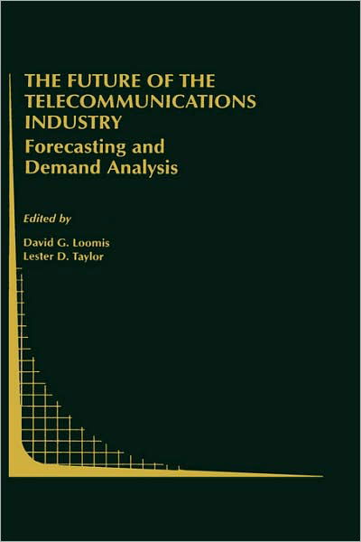 Cover for David G Loomis · The Future of the Telecommunications Industry: Forecasting and Demand Analysis - Topics in Regulatory Economics and Policy (Hardcover Book) [1999 edition] (1999)