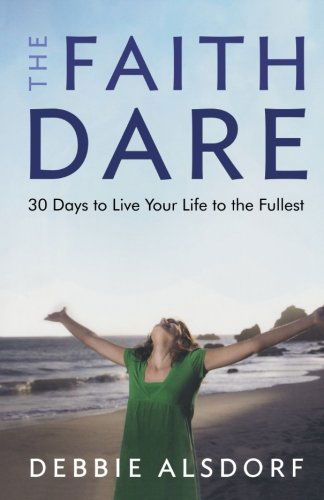 Cover for Debbie Alsdorf · The Faith Dare – 30 Days to Live Your Life to the Fullest (Paperback Book) (2010)