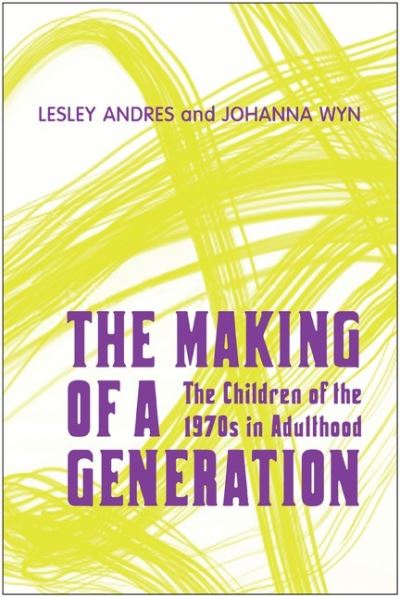 Cover for Lesley Andres · The Making of a Generation: The Children of the 1970s in Adulthood (Paperback Bog) (2010)