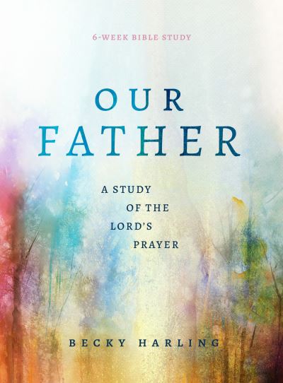 Our Father - Becky Harling - Books - Moody Publishers - 9780802429674 - April 4, 2023