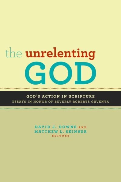 Cover for David J. Downs · Unrelenting God: God's Action in Scripture: Essays in Honor of Beverly Roberts Gaventa (Paperback Book) (2013)