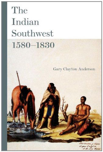 Cover for Gary Clayton Anderson · The Indian Southwest, 1580-1830: Ethnogenesis and Reinvention - The Civilization of the American Indian Series (Paperback Book) (2009)