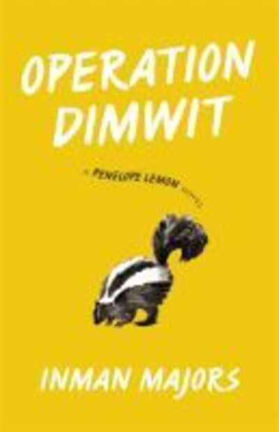 Cover for Inman Majors · Operation Dimwit: A Penelope Lemon Novel - Yellow Shoe Fiction (Hardcover Book) (2020)