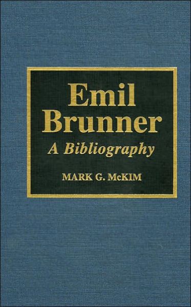 Cover for Mark G. McKim · Emil Brunner: A Bibliography - ATLA Bibliography Series (Hardcover Book) (1996)