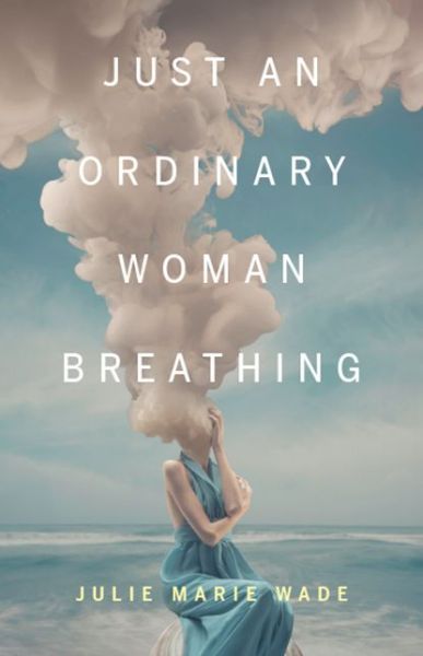 Cover for Julie Marie Wade · Just an Ordinary Woman Breathing - 21st Century Essays (Paperback Book) (2020)