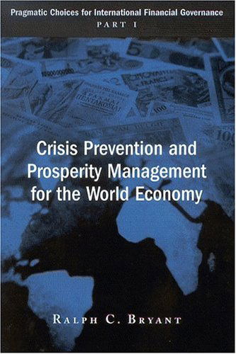 Crisis Prevention and Prosperity Management for the World Economy: Pragmatic Choices for the Inte... - Turbulent Waters - Ralph C. Bryant - Books - Brookings Institution - 9780815708674 - December 17, 2004