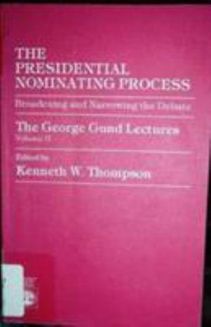 Presidential Nominating Process: Broadening and Narrowing the Debate, Vol. 2 - Kenneth W. Thompson - Books - University Press of America - 9780819135674 - October 20, 1983